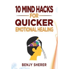 10 Mind Hacks for Quicker Emotional Healing 平裝版, Benjamin Sherer, 英文