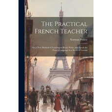 (英文圖書) The Practical French Teacher: Or a New Method of Learning to Read Write and Speak the Fren... 平裝版, Legare Street Press, 英文