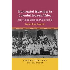 (英文圖書) Multiracial Identities in Colonial French Africa: Race Childhood and Citizenship 平裝版, Cambridge University Press, 英文