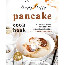 (英文圖書) Simply Fluffy Pancake Cookbook: A Collection of the Best and Insanely Delicious Pancake Recipes 平裝版, Independently Published, 英文