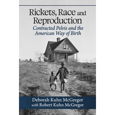 (英文圖書) Rickets Race and Reproduction: Contracted Pelvis and the American Way of Birth 平裝版, McFarland & Company, 英文