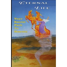 (英文圖書) Eternal Life: Your Secret Path To Heaven 平裝版, Independently Published, 英文