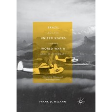 (英文圖書) Brazil and the United States During World War II and Its Aftermath: Negotiating Alliance and ... 平裝版, Palgrave MacMillan, 英文