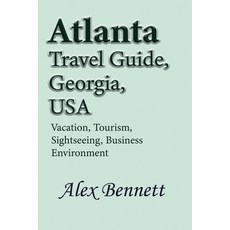 (英文圖書) Atlanta Travel Guide Georgia USA: Vacation Tourism Sightseeing Business Environment 平裝版, Independently Published, 英文