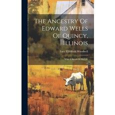 (英文圖書) The Ancestry Of Edward Wells Of Quincy Illinois: With A Sketch Of His Life 精裝版, Legare Street Press, 英文