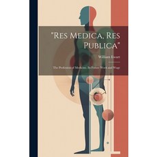 (英文圖書) "Res Medica Res Publica": The Profession of Medicine Its Future Work and Wage 精裝版, Legare Street Press, 英文