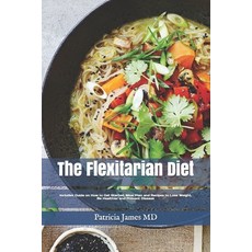 Th&#1077; Flexitarian Diet: Includes Guide on How to Get Started Meal Plan and Recipes t&#1086; L&#... 平裝版, Independently Published, 英文