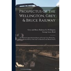 (英文圖書) Prospectus of the Wellington Grey & Bruce Railway [microform]: to Which is Appended the Repo... 平裝版, Legare Street Press, 英文