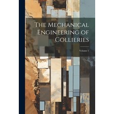 (英文圖書) The Mechanical Engineering of Collieries; Volume 1 平裝版, Legare Street Press, 英文