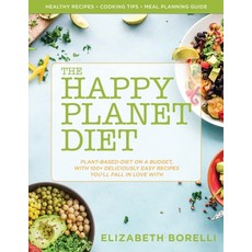 Happy Planet Diet; Plant-based Diet on a Budget: With 100+ Deliciously Easy Recipes You'll Fall in L... 平裝版, Elizabeth Borelli, 英文