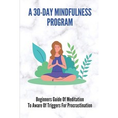 (英文圖書) A 30-Day Mindfulness Program: Beginners Guide Of Meditation To Aware Of Triggers For Procrast... 平裝版, Independently Published, 英文