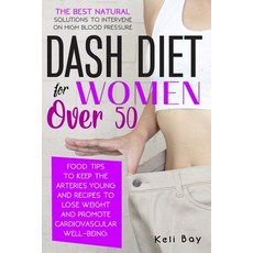 Dash Diet For Women Over 50: The Best Natural Solution To Intervene On High Blood Pressure. Food Tip... 平裝版, Top Edition Ltd, 英文