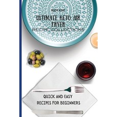 Ultimate Keto Air Fryer Recipe Collections: Quick and Easy Recipes For Beginners 平裝版, Rudy Kent, 英語