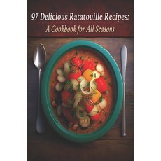 (英文圖書) 97 Delicious Ratatouille Recipes: A Cookbook for All Seasons 平裝版, Independently Published, 英文