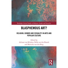 (英文圖書) Blasphemous Art?: Religion Gender and Sexuality in Arts and Popular Culture 精裝版, Routledge, 英文