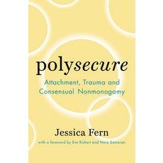 Polysecure: Attachment Trauma and Consensual Nonmonogamy 平裝版, Thorntree Press, 英文