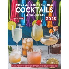 (英文圖書) Mezcal and Tequila Cocktails for Beginners: Gain Mastery of 100 Unique & Fascin... 平裝版, Independently Published, 英文