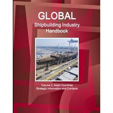 (英文圖書) Global Shipbuilding Industry Handbook. Volume 3. Asian Countries - Strategic Information and ... 平裝版, IBP USA, 英文