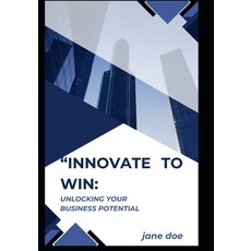 (英文圖書) "Innovate to Win: Unlocking Your Business Potential: Free Training Vouchers 平裝版, Independently Published, 英文