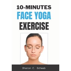 (英文圖書) 10 Minutes Face Yoga Exercise: Life-Changing facial Exercises for Younger Smoother Skin 平裝版, Independently Published, 英文