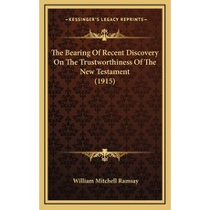 (英文圖書) The Bearing Of Recent Discovery On The Trustworthiness Of The New Testament (1915) 精裝版, Kessinger Publishing, 英文