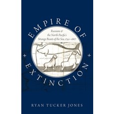 Empire of Extinction: Russians and the North Pacific's Strange Beasts of the Sea 1741-1867 精裝版, Oxford University Press, USA