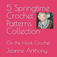 (英文圖書) 5 Springtime Crochet Patterns Collection: On the Hook Crochet 平裝版, Independently Published, 英文
