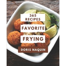365 Favorite Frying Recipes: A Frying Cookbook You Will Love 平裝版, Independently Published, 英文