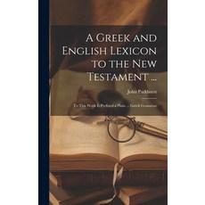 (英文圖書) A Greek and English Lexicon to the New Testament ...: To This Work Is Prefixed a Plain ... Gr... 精裝版, Legare Street Press, 英文