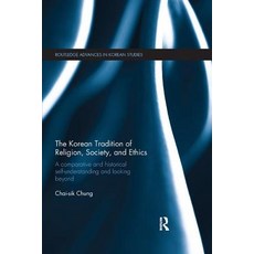 The Korean Tradition of Religion Society and Ethics: A Comparative and Historical Self-Understandi... 平裝版, Routledge, 英文