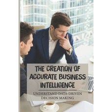 (英文圖書) The Creation Of Accurate Business Intelligence: Understand Data-Driven Decision Making: Gain ... 平裝版, Independently Published, 英文
