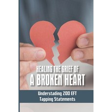 (英文圖書) Healing The Grief Of A Broken Heart: Understading 200 EFT Tapping Statements: Emotional Freed... 平裝版, Independently Published, 英文