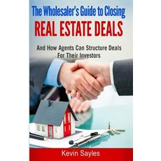 (英文圖書) The Wholesaler's Guide To Closing Real Estate Deals: (And How Agents Can Structure Deals For ... 平裝版, Independently Published, 英文