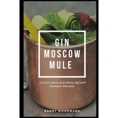 Gin Moscow Mule - Gin Gin Mule and Other Spinoff Cocktail Recipes 平裝版, Independently Published, 英文