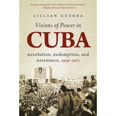 Visions of Power in Cuba: Revolution Redemption and Resistance 1959-1971, Univ of North Carolina Pr