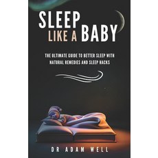 (英文圖書) Sleep Like a Baby: The Ultimate Guide to Better Sleep with Natural Remedies and Sleep Hacks 平裝版, Independently Published, 英文