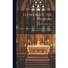 (英文圖書) Flowers of the Passion; Thoughts of St. Paul of the Cross Founder of the Passionists Gather... 精裝版, Legare Street Press, 英文