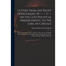 (英文圖書) Letters From the Right Honourable W------ E--- on the Late Political Arrangement to the Ear... 平裝版, Legare Street Press, 英文