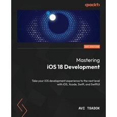 (英文圖書) Mastering iOS 18 Development: Take your iOS development experience to the next... 平裝版, Packt Publishing, 英文