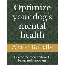 (英文圖書) Optimize your dog's mental health: Guarantee their daily well-being and happiness 平裝版, Independently Published, 英文