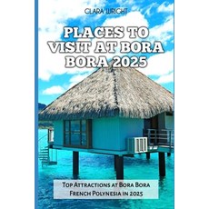 (英文圖書) Places to Visit at Bora Bora 2025: Top Attractions at Bora Bora French Polynesi... 平裝版, Independently Published, 英文