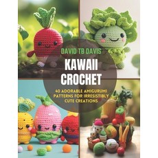 (英文圖書) Kawaii Crochet: 40 Adorable Amigurumi Patterns for Irresistibly Cute Creations 平裝版, Independently Published, 英文