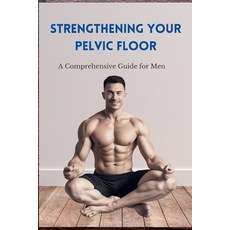(英文圖書) Strengthening Your Pelvic Floor: A Comprehensive Guide for Men 平裝版, Independently Published, 英文