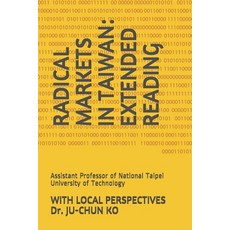 Radical Markets in Taiwan: Extended Reading with Local Perspectives: by JU-CHUN KO Assistant Profes... 平裝版, Independently Published, 英文