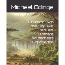 (英文圖書) Roaming with the Big Five: Kenya's Ultimate Wilderness Experience 平裝版, Independently Published, 英文