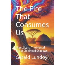 (英文圖書) The Fire That Consumes Us: Silent Scars: The Mental Toll of Childhood Shadows 平裝版, Independently Published, 英文