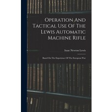 (英文圖書) Operation And Tactical Use Of The Lewis Automatic Machine Rifle: Based On The Experience Of T... 精裝版, Legare Street Press, 英文