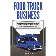 Food Truck Business: The Essential Guide to Start and Manage Your Own Food Truck Business from Scrat... 平裝版, Charlie Creative Lab, 英文