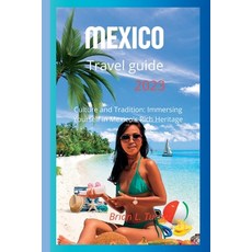 (英文圖書) Mexico travel guide 2023: Culture and Tradition: Immersing Yourself in Mexico's Rich Heritage 平裝版, Independently Published, 英文