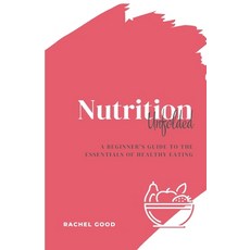 (英文圖書) Nutrition Unfolded: A Beginner's Guide to the Essentials of Healthy Eating 平裝版, Independently Published, 英文